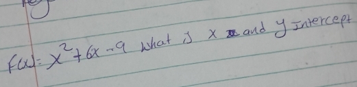 F(x)=x^2+6x-9 what is x and y intercept