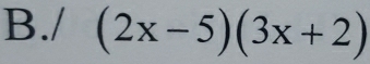 (2x-5)(3x+2)