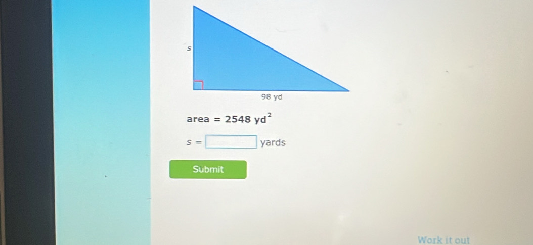 ar ea =2548yd^2
s=□ yards
Submit 
Work it out