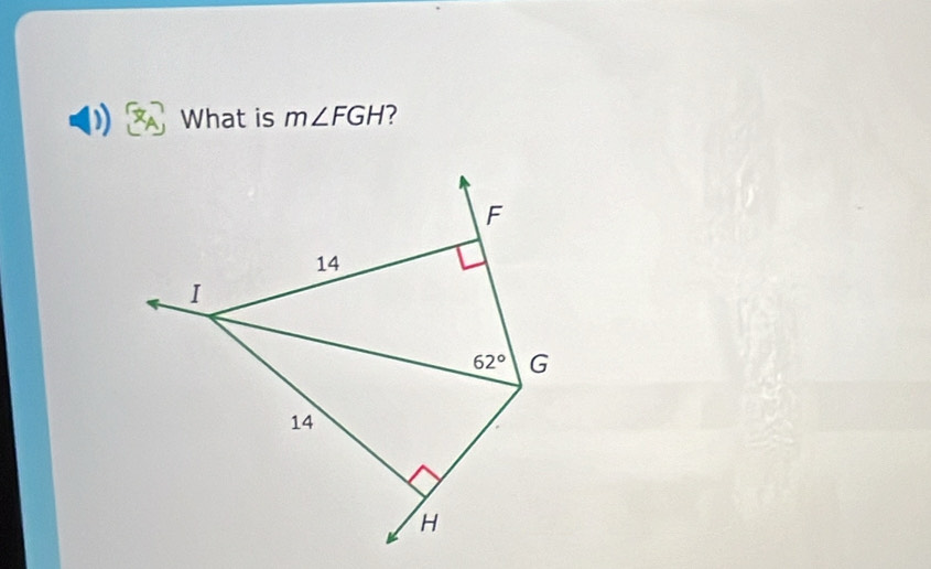 What is m∠ FGH 7
F
14
I
62° G
14
H