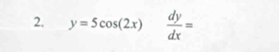 y=5cos (2x) dy/dx =