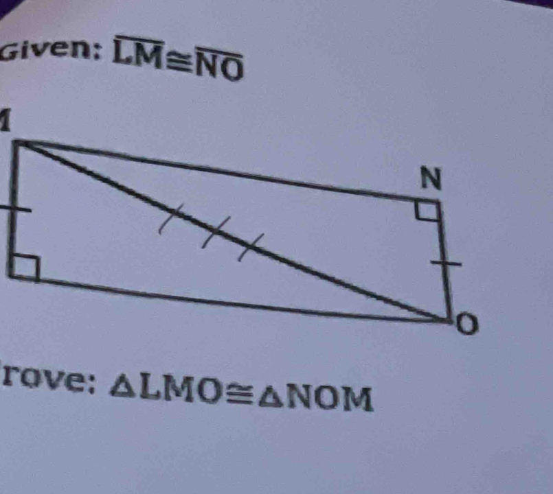 Given; overline LM≌ overline NO
rove: △ LMO≌ △ NOM