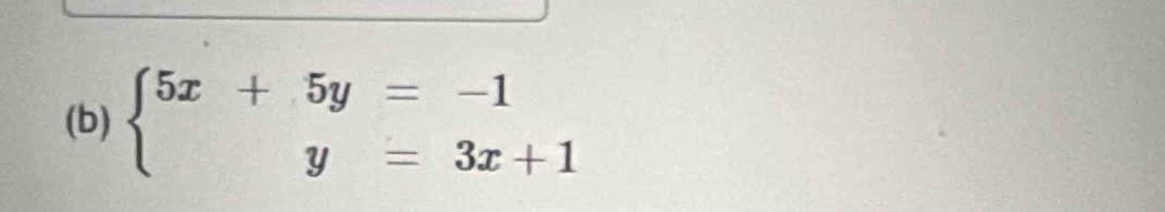 beginarrayl 5x+5y=-1 y=3x+1endarray.