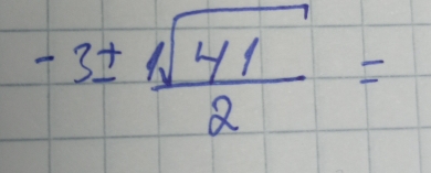 -3±  sqrt(41)/2 =