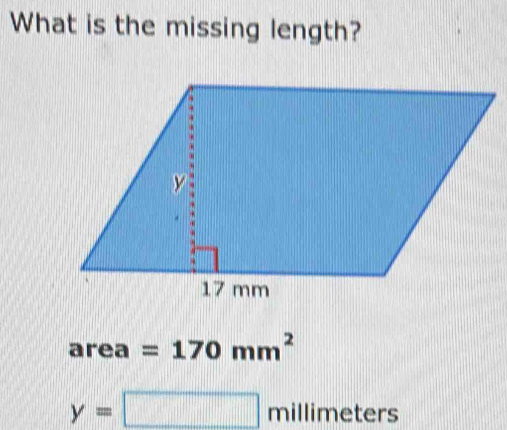 What is the missing length?
area =170mm^2
y=□ millimeters