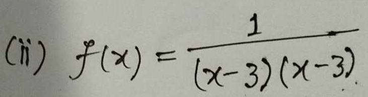 f(x)= 1/(x-3)(x-3) 