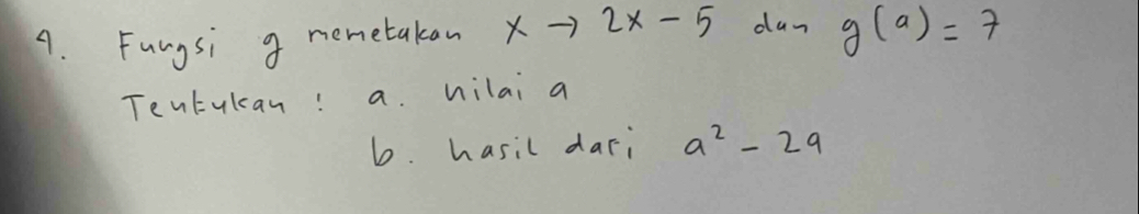 Fungsi g nemetakon xto 2x-5 dan g(a)=7
Tentulcan: a. hilai a
6. hasil dari a^2-2a