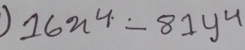 16x^4-81y^4