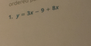 orderea pu 
1. y=3x-9+8x