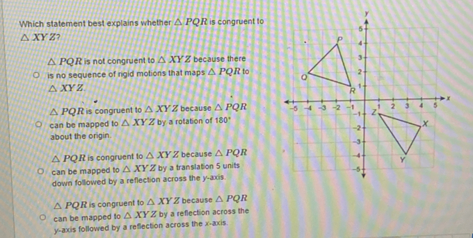 Solved: Which statement best explains whether PQR is congruent to XYZ ...