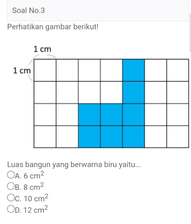 Soal No.3
Perhatikan gambar berikut!
Luas bangun yang berwarna biru yaitu...
A. 6cm^2
B. 8cm^2
C. 10cm^2
D. 12cm^2