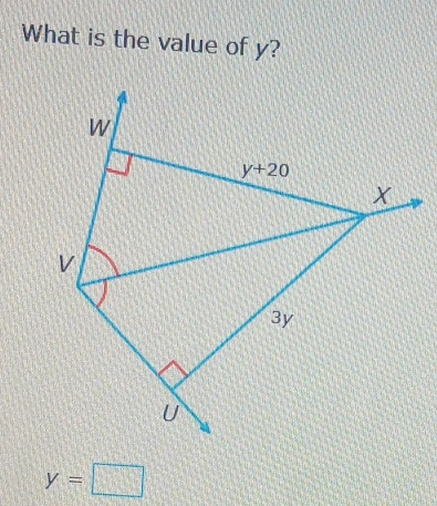 What is the value of y?
W
y+20
X
v
3y
U
y=□