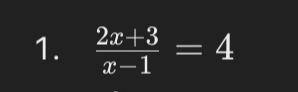  (2x+3)/x-1 =4