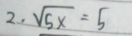 sqrt(5x)=5