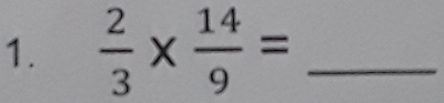  2/3 *  14/9 = _