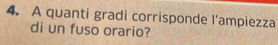 A quanti gradi corrisponde l'ampiezza 
di un fuso orario?