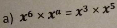 x^6* x^a=x^3* x^5