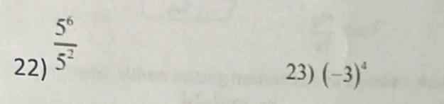  5^6/5^2 
22) 23) (-3)^4