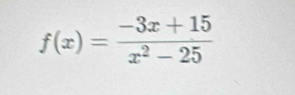 f(x)= (-3x+15)/x^2-25 