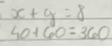 x+y=8
40+60=360