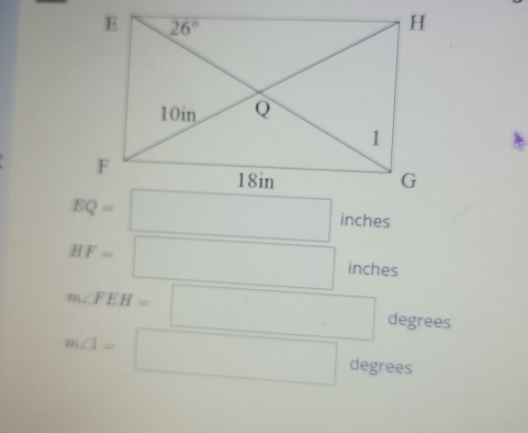 BQ=□ inches
HF=□ inches
m∠ FEH=□ degrees
m∠ 1=□ degrees