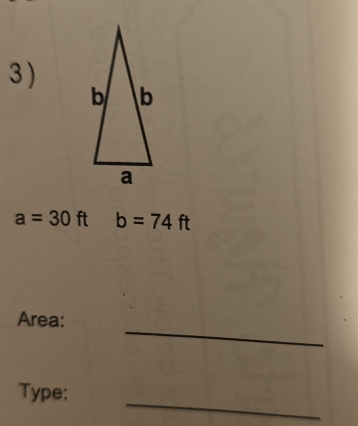 3 )
a=30ft b=74ft
_ 
Area: 
_ 
Type: