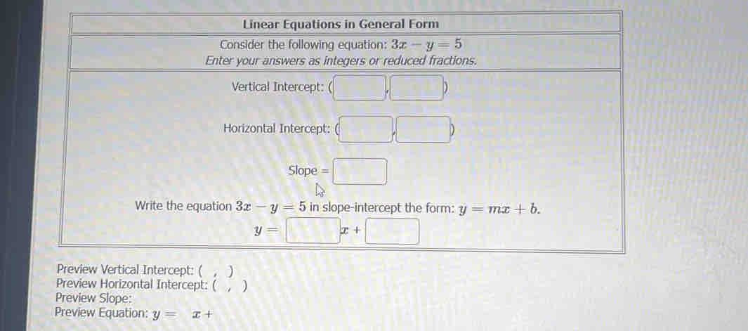 Preview Vertical Intercept: ( ,  )
Preview Horizontal Intercept: ( , )
Preview Slope:
Preview Equation: y=x+