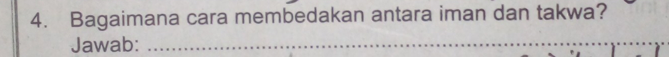 Bagaimana cara membedakan antara iman dan takwa? 
Jawab:_