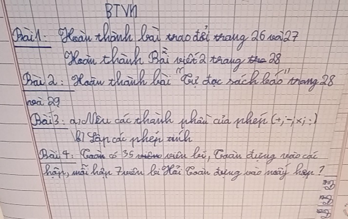 BT VA 
Dail. Oou think loa mnao dal mang 26 mala? 
Oeou thanh Bai net Q thang 28
Bà a: Oaow thānh Qài gu doc bach leao tang 28
heà Qq 
(ai3: diden cae thail whai cia when (H) xi:) 
B) stan ca when mil 
Dai 4: Caok co 3S Li lei, Gaon duing nào cac 
Zhāgh, ái hǒu thuān làgái Boàn dung hào ma hep? 
b