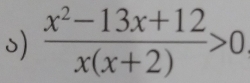  (x^2-13x+12)/x(x+2) >0