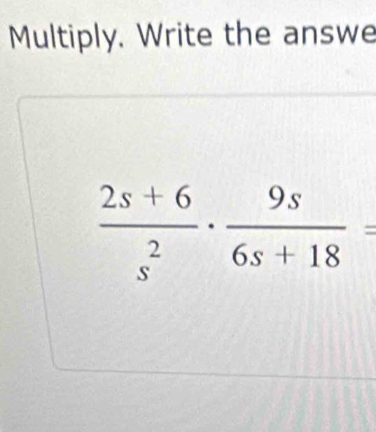 Multiply. Write the answe