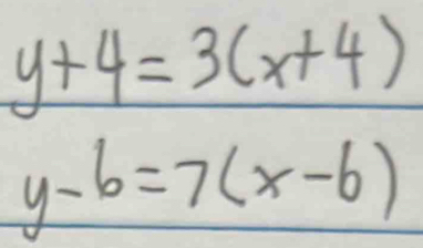 y+4=3(x+4)
y-6=7(x-6)