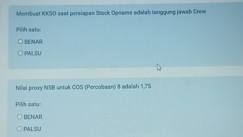 Membuat KKSO saat persiapan Stock Opname adalah tanggung jawab Crew
Pilih satu:
BENAR
PALSU
Nilai proxy NSB untuk COS (Percobaan) 8 adalah 1,75
Pilih satu:
BENAR
PALSU