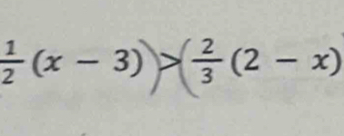  1/2 (x-3)) ( 2/3 (2-x)