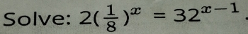 Solve: 2( 1/8 )^x=32^(x-1)