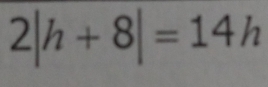 2|h+8|=14h