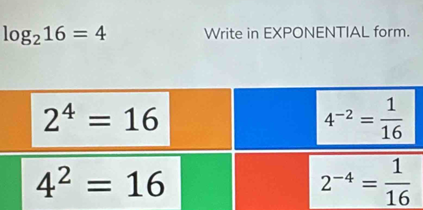 log _216=4 Write in EXPONENTIAL form.