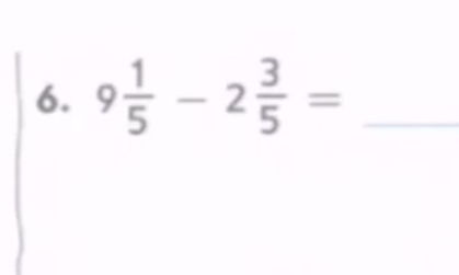 9 1/5 -2 3/5 = _