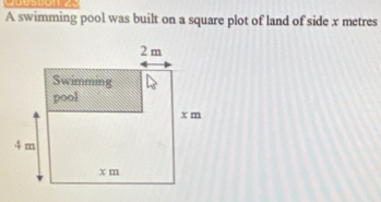 Quesuon 
A swimming pool was built on a square plot of land of side x metres