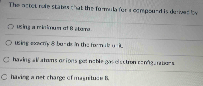 Solved: The octet rule states that the formula for a compound is ...