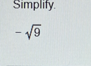 Simplify.
-sqrt(9)