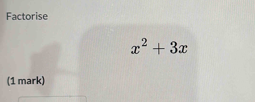 Factorise
x^2+3x
(1 mark)