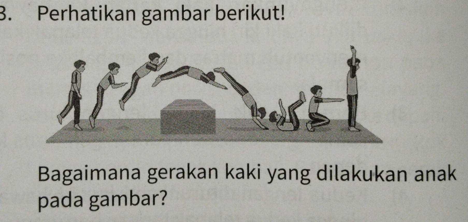 Perhatikan gambar berikut! 
Bagaimana gerakan kaki yang dilakukan anak 
pada gambar?