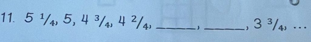 5 ¹/₄, 5, 4 ³/₄, 4 ²/₄, __, 3 ³/4, .. 
)