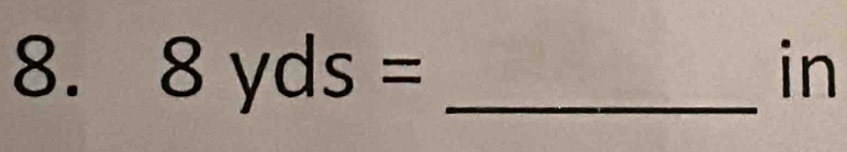 8yds= _ in