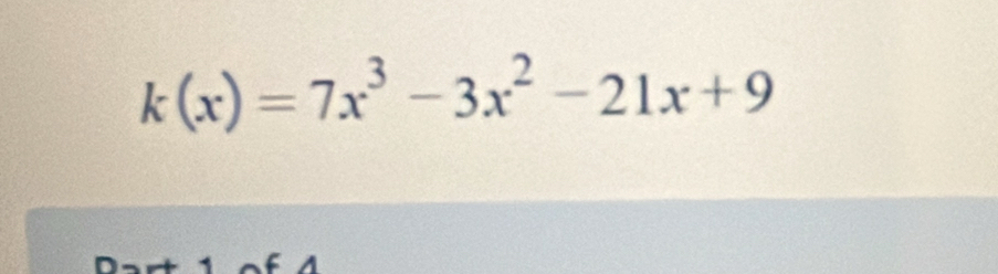 k(x)=7x^3-3x^2-21x+9
A