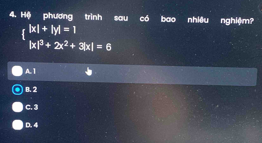 Hệ phương trình sau có bao nhiêu nghiệm?
beginarrayl |x|+|y|=1
A. 1
B. 2
C. 3
D. 4