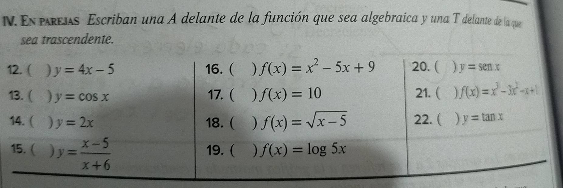 En prejs Escriban una A delante de la función que sea algebraica y una T delante de la que
sea trascendente.