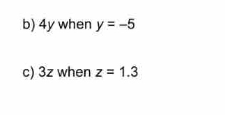 4y when y=-5
c) 3z when z=1.3