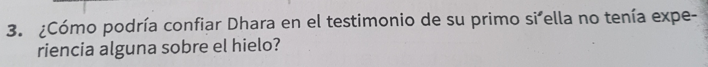 ¿Cómo podría confiar Dhara en el testimonio de su primo si ella no tenía expe- 
riencia alguna sobre el hielo?